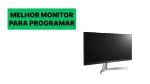 MELHOR MONITOR PARA PROGRAMAR